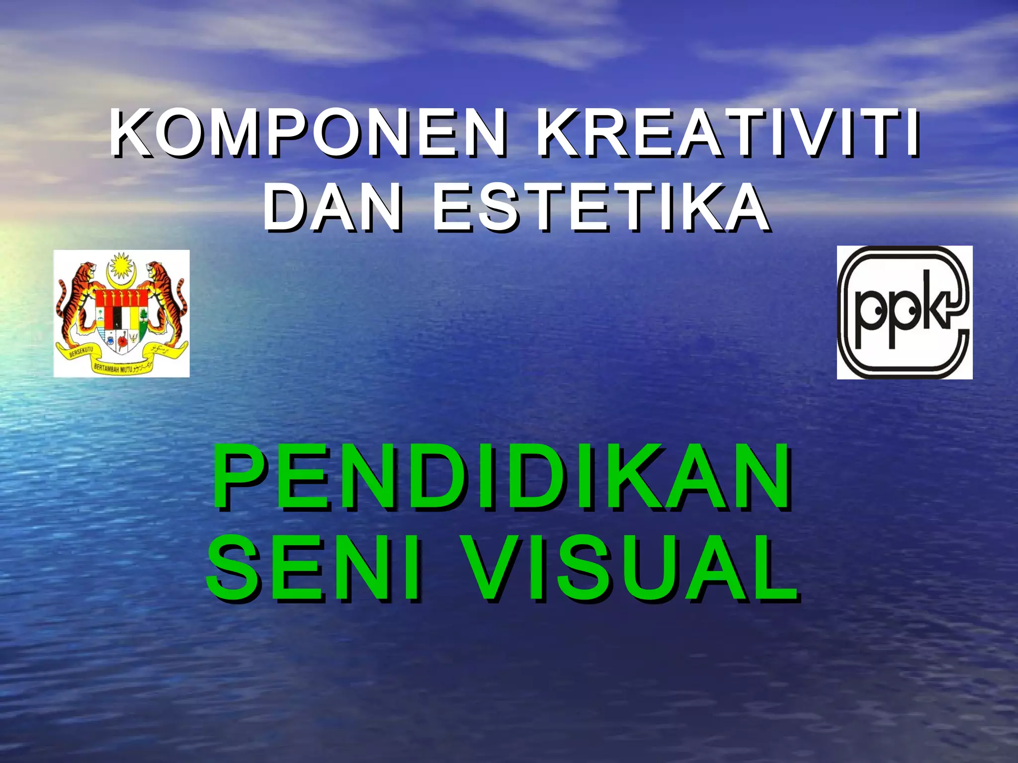 Komponen kreativiti dan estetik (pend seni visual) | PPT