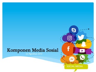 22	Agustus	2017	
Komponen Media Sosial!
	
 