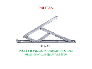 PAUTAN
FUNGSI:
PENGHUBUNGSESUATUKOMPONEN BAGI
MELENGKAPKANSESUATUSISTEM
 