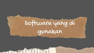 Software yang di
gunakan
 