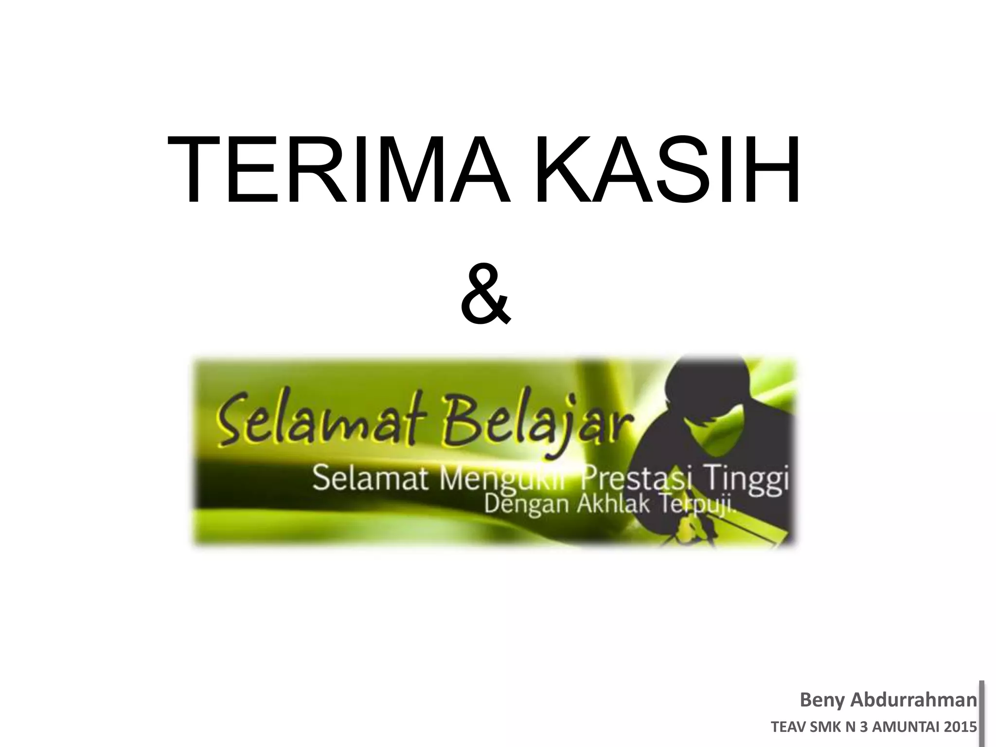 Beny Abdurrahman
TEAV SMK N 3 AMUNTAI 2015
TERIMA KASIH
&
 