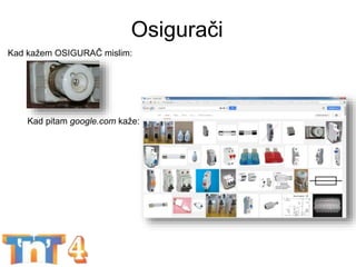 Osigurači
BEST week - Komponente za POČETNIKE 11
Kad kažem OSIGURAČ mislim:
Kad pitam google.com kaže:
 