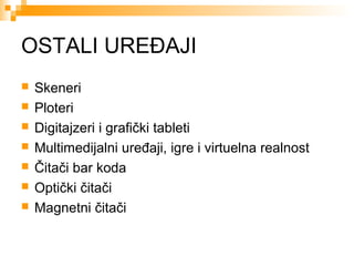 OSTALI UREĐAJI








Skeneri
Ploteri
Digitajzeri i grafički tableti
Multimedijalni uređaji, igre i virtuelna realnost
Čitači bar koda
Optički čitači
Magnetni čitači

 