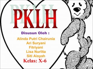 Disusun Oleh :
Alinda Putri Chairunia
Ari Suryani
Fitriyani
Lisa Nurlita
Siti Aisyah

Kelas: X-6

 