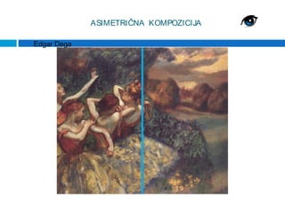 ASIMETRIČNA KOMPOZICIJA

Edgar Dega
 