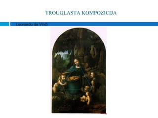 TROUGLASTA KOMPOZICIJA

Leonardo da Vinči
 
