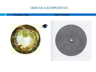 OKRUGLA KOMPOZICIJA

Fransisko Goja              Viktor Vazareli
 