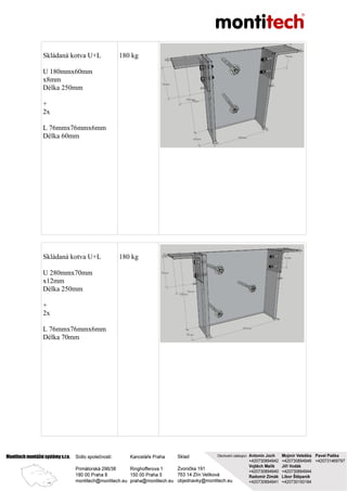 Skládaná kotva U+L
U 180mmx60mm
x8mm
Délka 250mm
+
2x
L 76mmx76mmx6mm
Délka 60mm
180 kg
Skládaná kotva U+L
U 280mmx70mm
x12mm
Délka 250mm
+
2x
L 76mmx76mmx6mm
Délka 70mm
180 kg
 