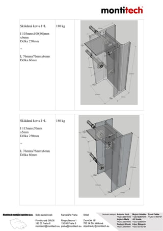 Skládaná kotva I+L
I 103mmx100(60)mm
x6mm
Délka 250mm
+
L 76mmx76mmx6mm
Délka 60mm
180 kg
Skládaná kotva I+L
I 115mmx70mm
x5mm
Délka 250mm
+
L 76mmx76mmx6mm
Délka 60mm
180 kg
 