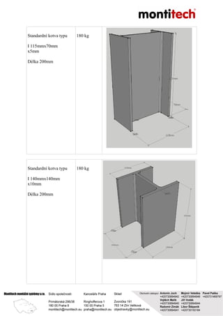 Standardní kotva typu
I 115mmx70mm
x5mm
Délka 200mm
180 kg
Standardní kotva typu
I 140mmx140mm
x10mm
Délka 200mm
180 kg
 