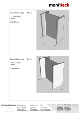 Standardní kotva typu
I 152mmx80mm
x10mm
Délka 200mm
180 kg
Standardní kotva typu
I 200mmx100mm
x10mm
Délka 200mm
180 kg
 