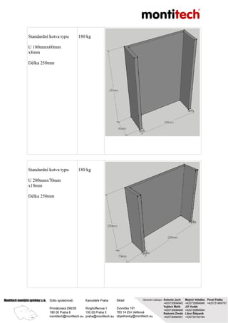 Standardní kotva typu
U 180mmx60mm
x8mm
Délka 250mm
180 kg
Standardní kotva typu
U 280mmx70mm
x10mm
Délka 250mm
180 kg
 