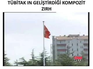 34
TÜBİTAK IN GELİŞTİRDİĞİ KOMPOZİT
ZIRH
 