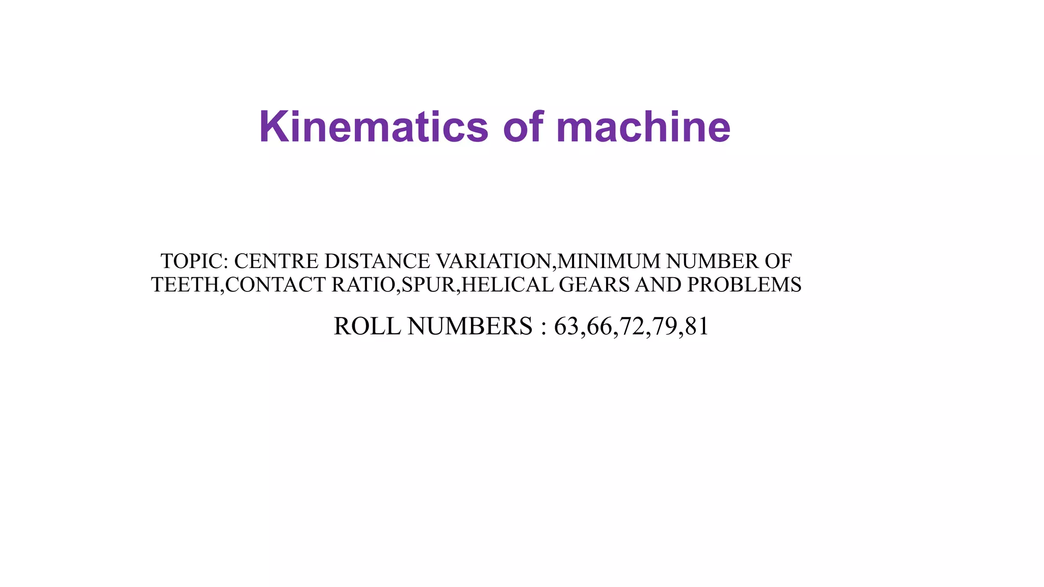 presentation on CENTRE DISTANCE VARIATION,MINIMUM NUMBER OF TEETH