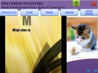 SMA CERDAS NUSANTARA
Media Pembelajaran Fisika Kelas X Semester II
PENDAHULUAN

SK /KD

MATERI

EVALUASI

DAFTAR
PUSTAKA

 