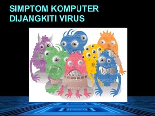 SIMPTOM KOMPUTER DIJANGKITI VIRUS 