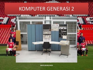 KOMPUTER GENERASI 2
 