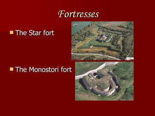 Fortresses The Star fort The Monostori fort 