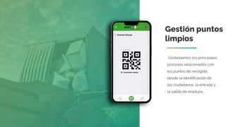 Gestión puntos
limpios
Gestionamos los principales
procesos relacionados con
los puntos de recogida,
desde la identiﬁcación de
los ciudadanos, la entrada y
la salida de residuos…
 