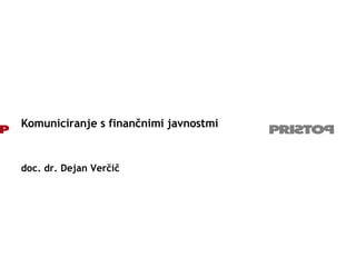 Komuniciranje s finančnimi javnostmi doc. dr. Dejan Verčič 