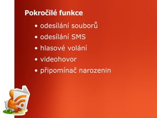 Pokročilé funkce odesílání souborů odesílání SMS hlasové volání videohovor připomínač narozenin 