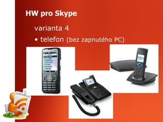 HW pro Skype varianta 4 telefon  (bez zapnutého PC) 