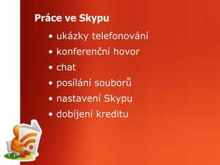 Práce ve Skypu ukázky telefonování konferenční hovor chat posílání souborů nastavení Skypu dobíjení kreditu 