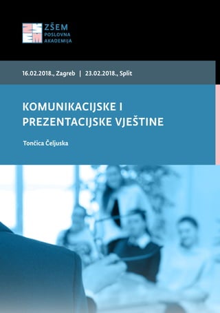 KOMUNIKACIJSKE I
PREZENTACIJSKE VJEŠTINE
Tončica Čeljuska
16.02.2018., Zagreb | 23.02.2018., Split
 