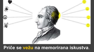 Priče se vežu na memorirana iskustva.
 