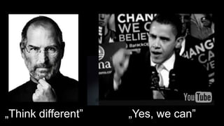 „Think different”   „Yes, we can”
 