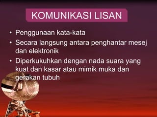 Penggunaankata-kataSecaralangsungantarapenghantarmesejdanelektronikDiperkukuhkandengan nada suara yang kuatdankasarataumimikmukadangerakantubuhKOMUNIKASI LISAN 