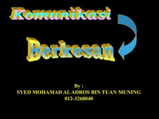 By :
SYED MOHAMAD ALADROS BIN TUAN MUNING
012-3268040
 