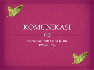 Nurul Ain Binti Mohd Jalani
PPISMP 2A

 