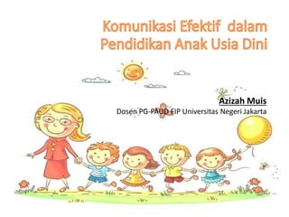 Azizah Muis
Dosen PG-PAUD FIP Universitas Negeri Jakarta
 