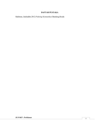 D3 PAKT - Periklanan
10
DAFTAR PUSTAKA
Rakhmat, Jalaluddin.2012.Psikologi Komunikasi.Bandung.Rosda
 