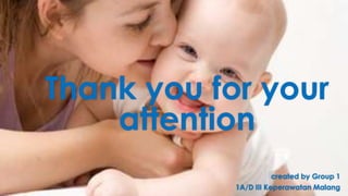 Thank you for your
attention
created by Group 1
1A/D III Keperawatan Malang
 