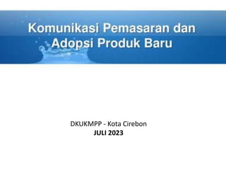DKUKMPP - Kota Cirebon
JULI 2023
 