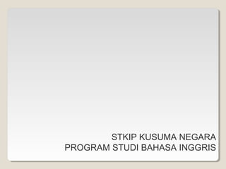 STKIP KUSUMA NEGARA
PROGRAM STUDI BAHASA INGGRIS
 