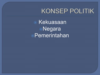  Kekuasaan 
Negara 
Pemerintahan 
 