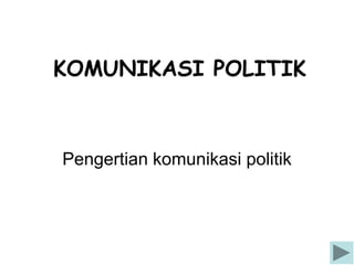 KOMUNIKASI POLITIK



Pengertian komunikasi politik
 