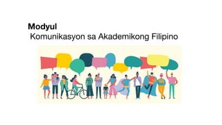 Modyul
Komunikasyon sa Akademikong Filipino
 