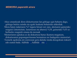 testu hutsa baino osagai gehiago duten diskurtsoen kasuan (powerpoint, bideo...) erabiliko dugun edo ez erabakitzea. 