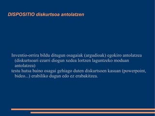 INVENTIO argudioak inguratzen Argudioak bilatu, bildu, inguratu, ekarri edo/eta asmatzeko alorra da inventioarena, eta diskurtso egoki bat eraikitzeko behar ditugun osagaiak biltzea du xede nagusi. 