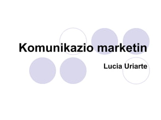 Komunikazio marketin Lucia Uriarte 