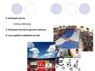 2- Kontzeptu berria Ambhus Marketing 3- Kontzeptu berriaren gaineko artikulua 4- Lana egiteko erabilitako iturriak 