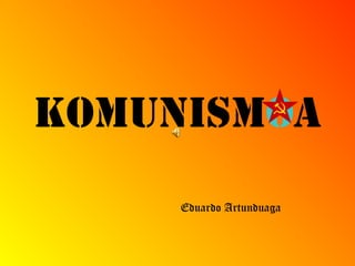 Komunismoa
Eduardo Artunduaga
 