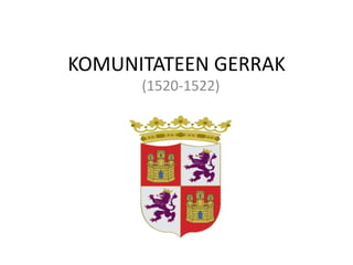 KOMUNITATEEN GERRAK
(1520-1522)

 
