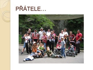 PŘÁTELE…
 