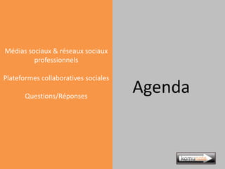 Médias sociaux & réseaux sociaux
         professionnels

Plateformes collaboratives sociales

       Questions/Réponses
 ...