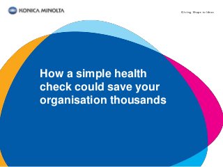 How a simple health
check could save your
organisation thousands
 